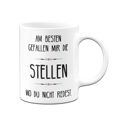 Bild: Tasse - Am besten gefallen mir die Stellen wo du nicht redest. Geschenkidee