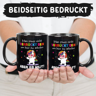 Büro Einhorn Tasse - Man muss nicht verrückt sein um hier zu arbeiten. Aber es hilft! - BL