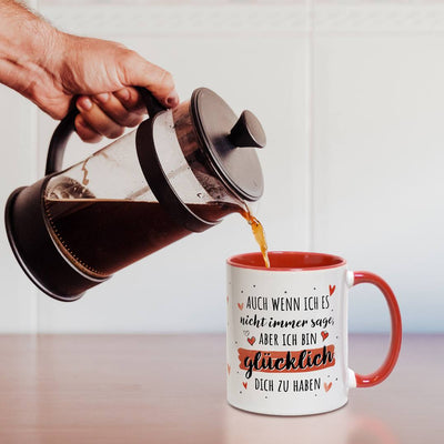 Tasse - Auch wenn ich es nicht immer sage, aber ich bin glücklich Dich zu haben