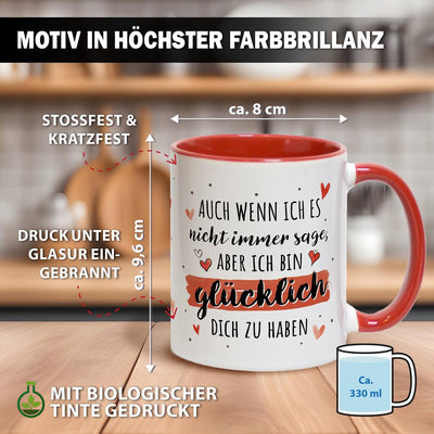 Tasse - Auch wenn ich es nicht immer sage, aber ich bin glücklich Dich zu haben