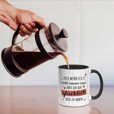 Tasse - Auch wenn ich es nicht immer sage, aber ich bin glücklich Dich zu haben