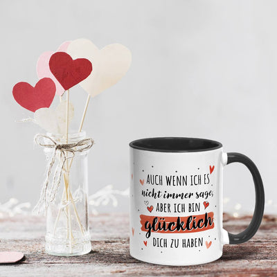 Tasse - Auch wenn ich es nicht immer sage, aber ich bin glücklich Dich zu haben