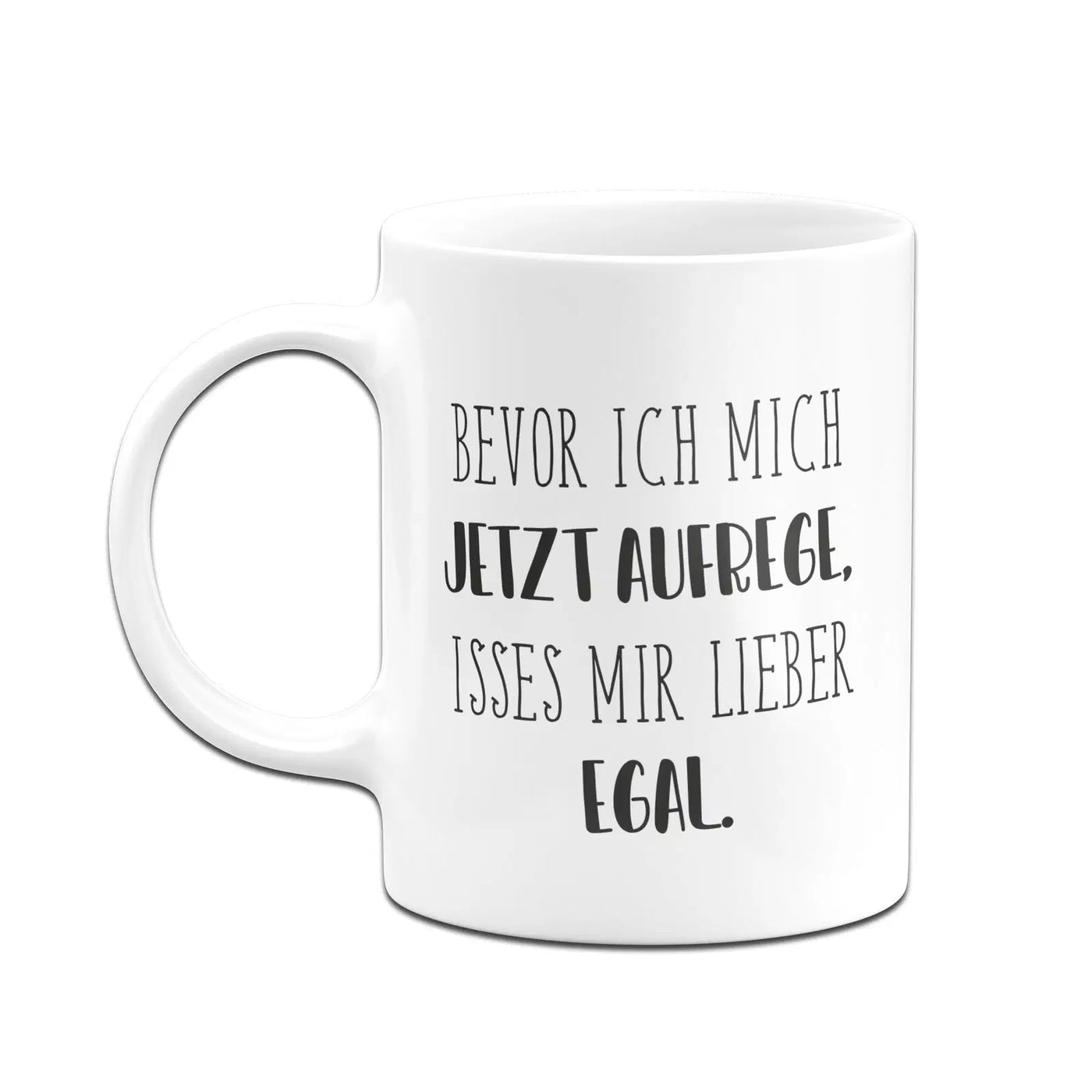 Bild: Tasse - Bevor ich mich jetzt aufrege, isses mir lieber egal. - Pure Statement Geschenkidee