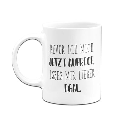 Bild: Tasse - Bevor ich mich jetzt aufrege, isses mir lieber egal. - Pure Statement Geschenkidee