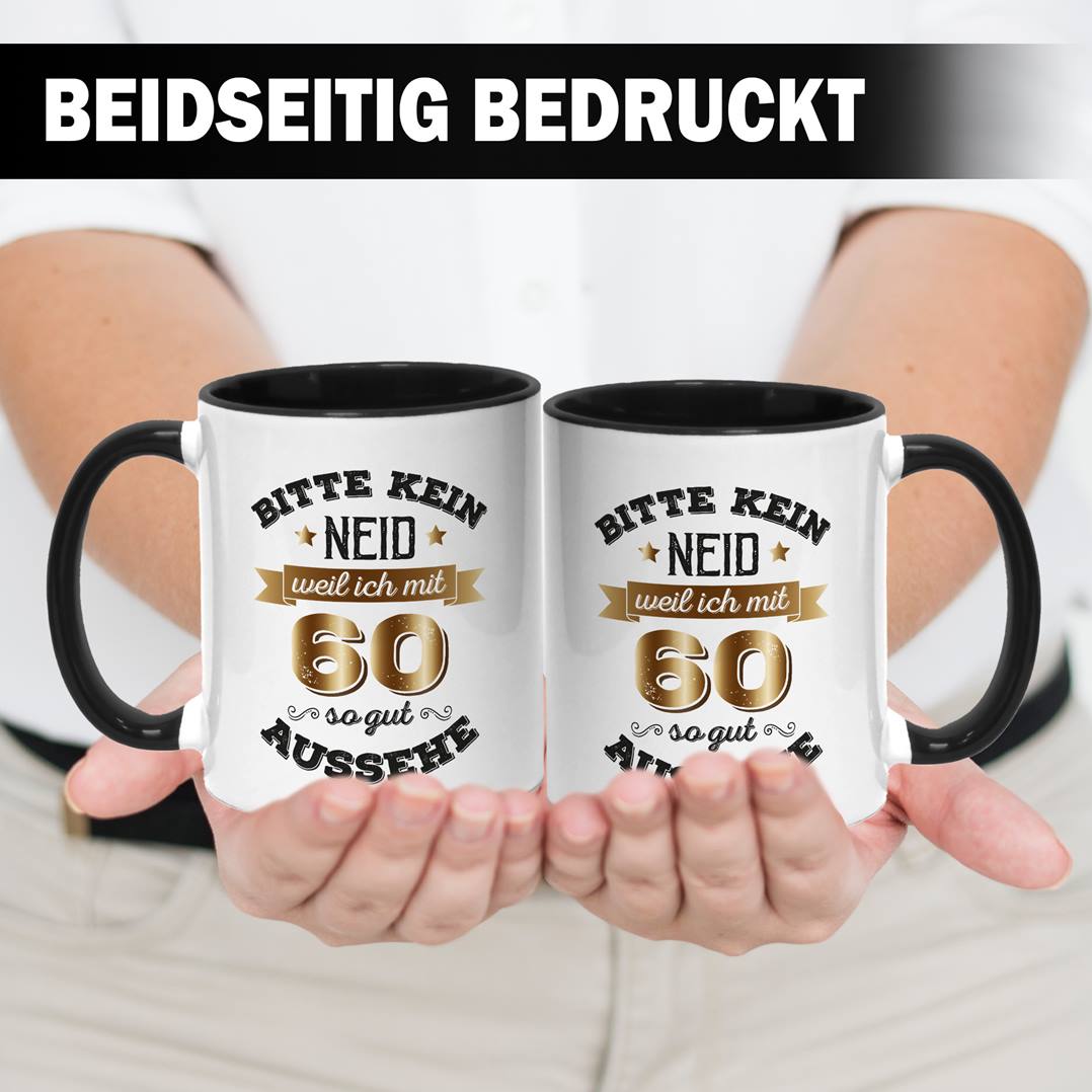 Tasse - Bitte kein Neid, weil ich mit 60 so gut aussehe