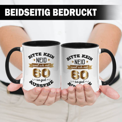 Tasse - Bitte kein Neid, weil ich mit 60 so gut aussehe