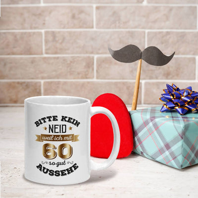 Tasse - Bitte kein Neid, weil ich mit 60 so gut aussehe