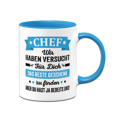 Tasse - Chef wir haben versucht für Dich das beste Geschenk zu finden. Aber Du hast ja bereits uns!