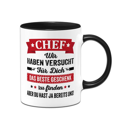 Tasse - Chef wir haben versucht für Dich das beste Geschenk zu finden. Aber Du hast ja bereits uns!