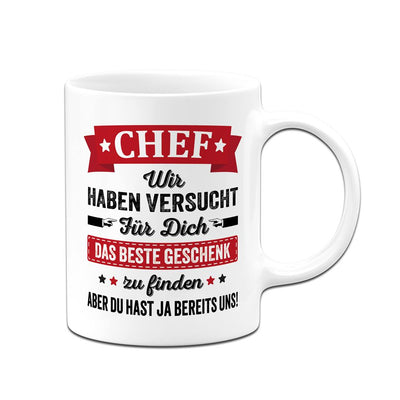 Tasse - Chef wir haben versucht für Dich das beste Geschenk zu finden. Aber Du hast ja bereits uns!