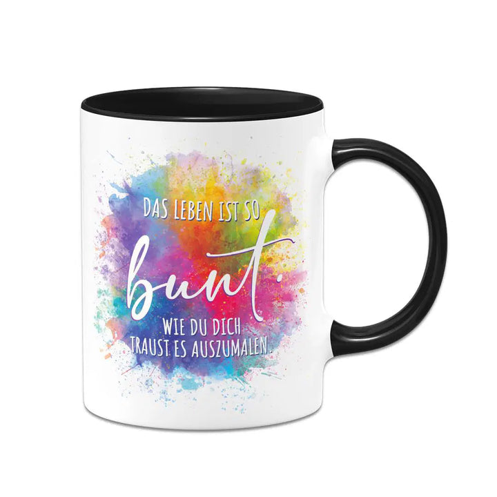 Tasse mit Lebensspruch: Trau Dich, Dein Leben selbst bunt zu malen – Tassenbrennerei