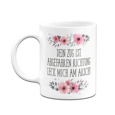 Bild: Tasse - Dein Zug ist abgefahren Richtung leck mich am Arsch! - blumig Geschenkidee