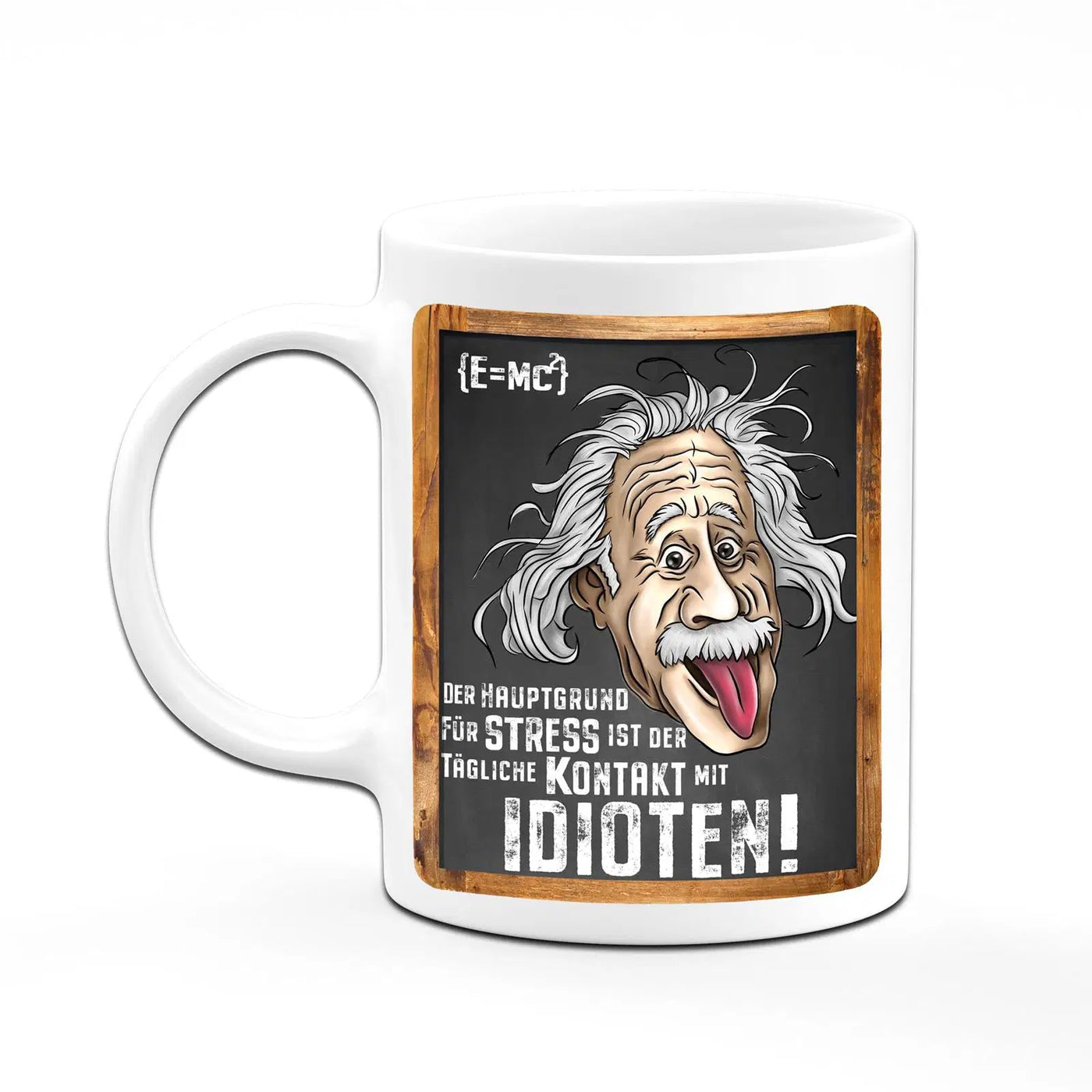 Bild: Tasse - Der Hauptgrund für Stress ist der tägliche Kontakt mit Idioten! - Einstein Geschenkidee
