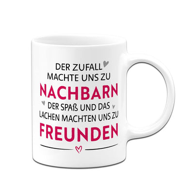 Tasse - Der Zufall machte uns zu Nachbarn, der Spaß uns zu Freunden