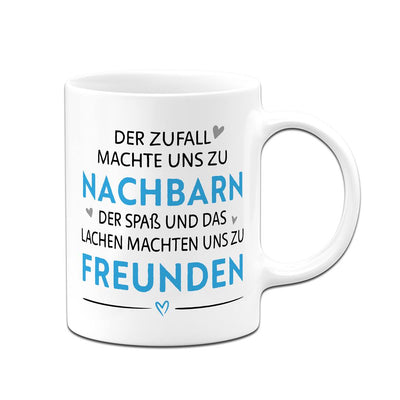 Tasse - Der Zufall machte uns zu Nachbarn, der Spaß uns zu Freunden