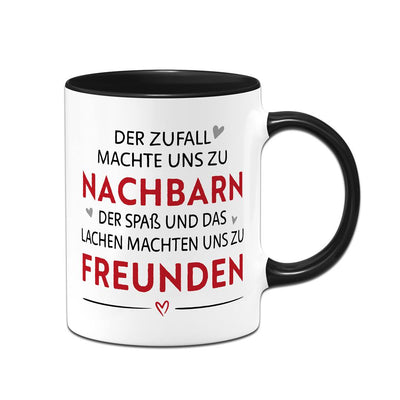 Tasse - Der Zufall machte uns zu Nachbarn, der Spaß uns zu Freunden