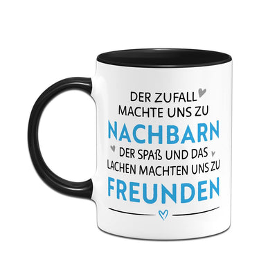 Tasse - Der Zufall machte uns zu Nachbarn, der Spaß uns zu Freunden