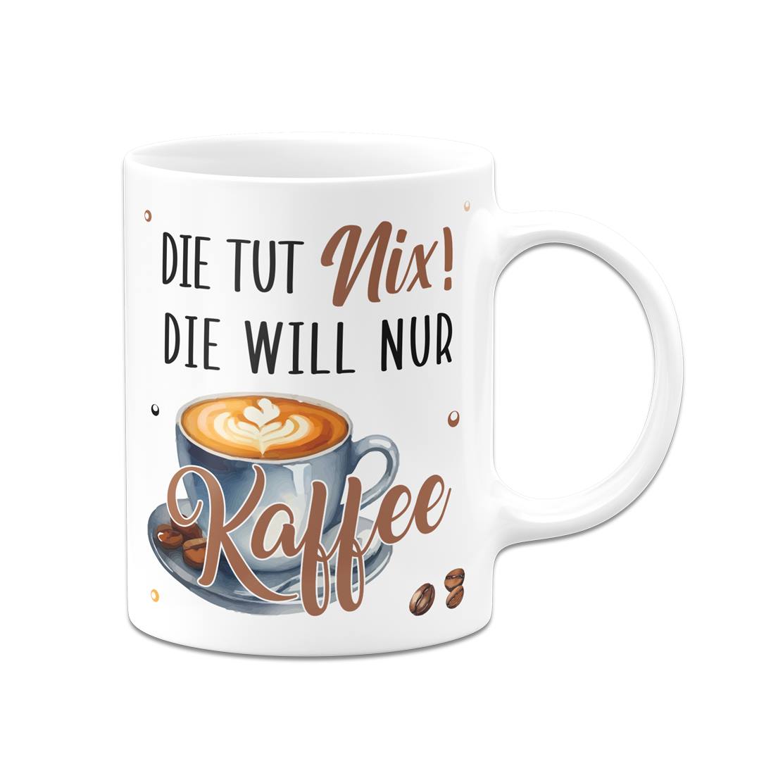 Tasse - Die tut nix! Die will nur Kaffee.
