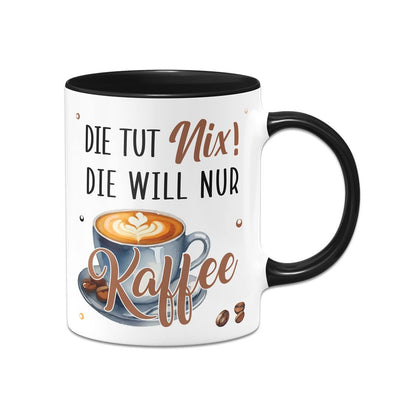 Tasse - Die tut nix! Die will nur Kaffee.