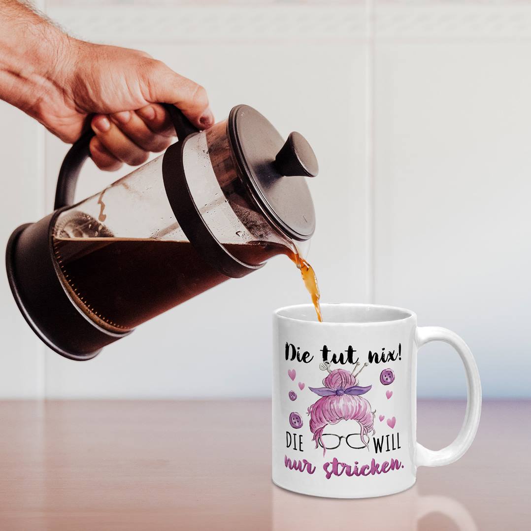 Tasse - Die tut nix! Die will nur stricken.