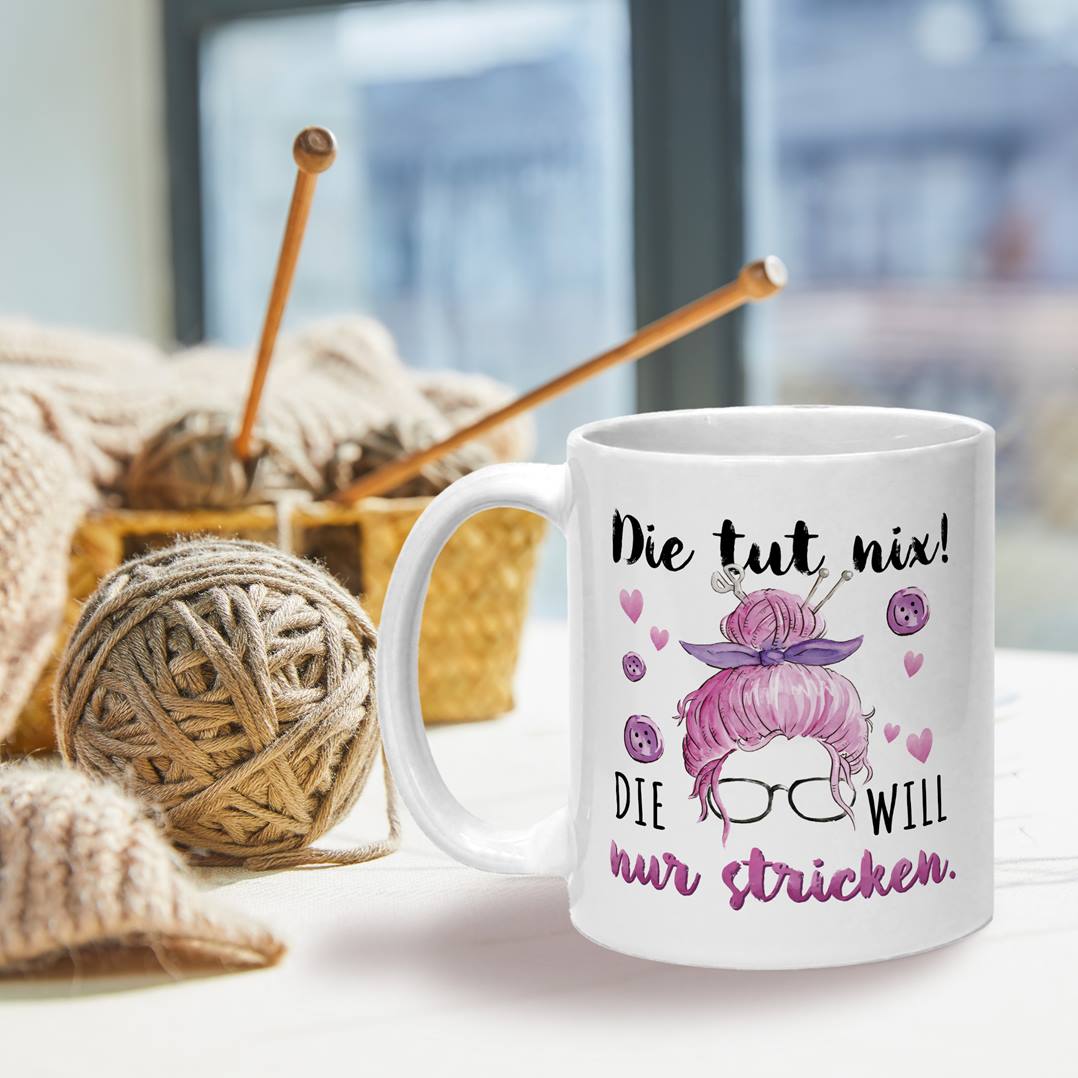 Tasse - Die tut nix! Die will nur stricken.