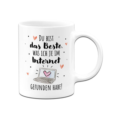 Tasse - Du bist das Beste, was ich je im Internet gefunden habe