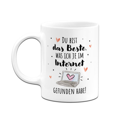 Tasse - Du bist das Beste, was ich je im Internet gefunden habe