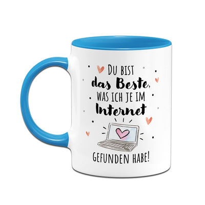 Tasse - Du bist das Beste, was ich je im Internet gefunden habe