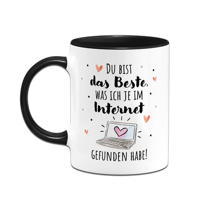 Tasse - Du bist das Beste, was ich je im Internet gefunden habe