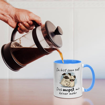 Tasse - Du bist sooo toll! Dich mopst mir keiner mehr