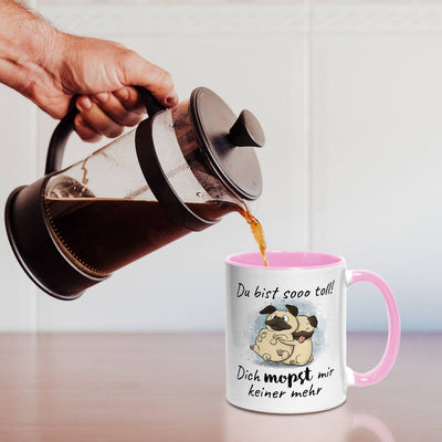 Tasse - Du bist sooo toll! Dich mopst mir keiner mehr