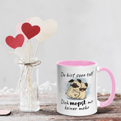 Tasse - Du bist sooo toll! Dich mopst mir keiner mehr