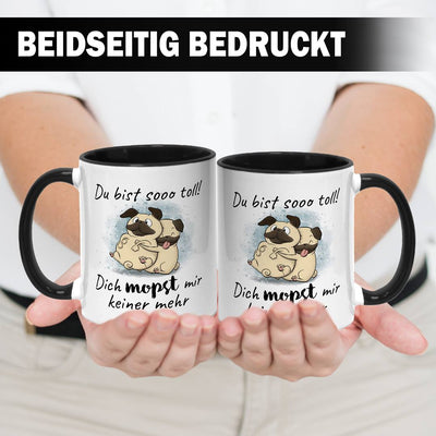 Tasse - Du bist sooo toll! Dich mopst mir keiner mehr