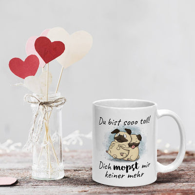 Tasse - Du bist sooo toll! Dich mopst mir keiner mehr