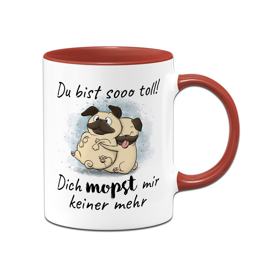 Tasse - Du bist sooo toll! Dich mopst mir keiner mehr