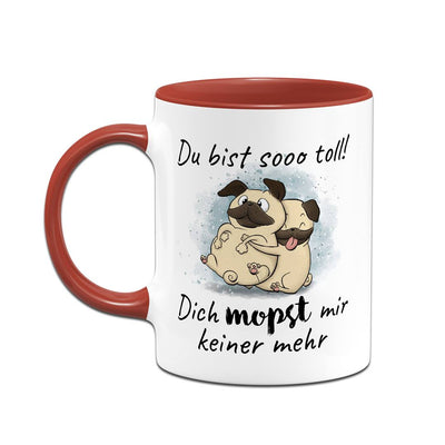 Tasse - Du bist sooo toll! Dich mopst mir keiner mehr