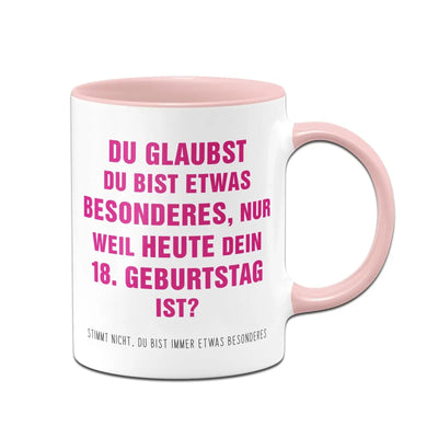 Bild: Tasse - Du glaubst Du bist etwas Besonderes? 18. Geburtstag Geschenkidee