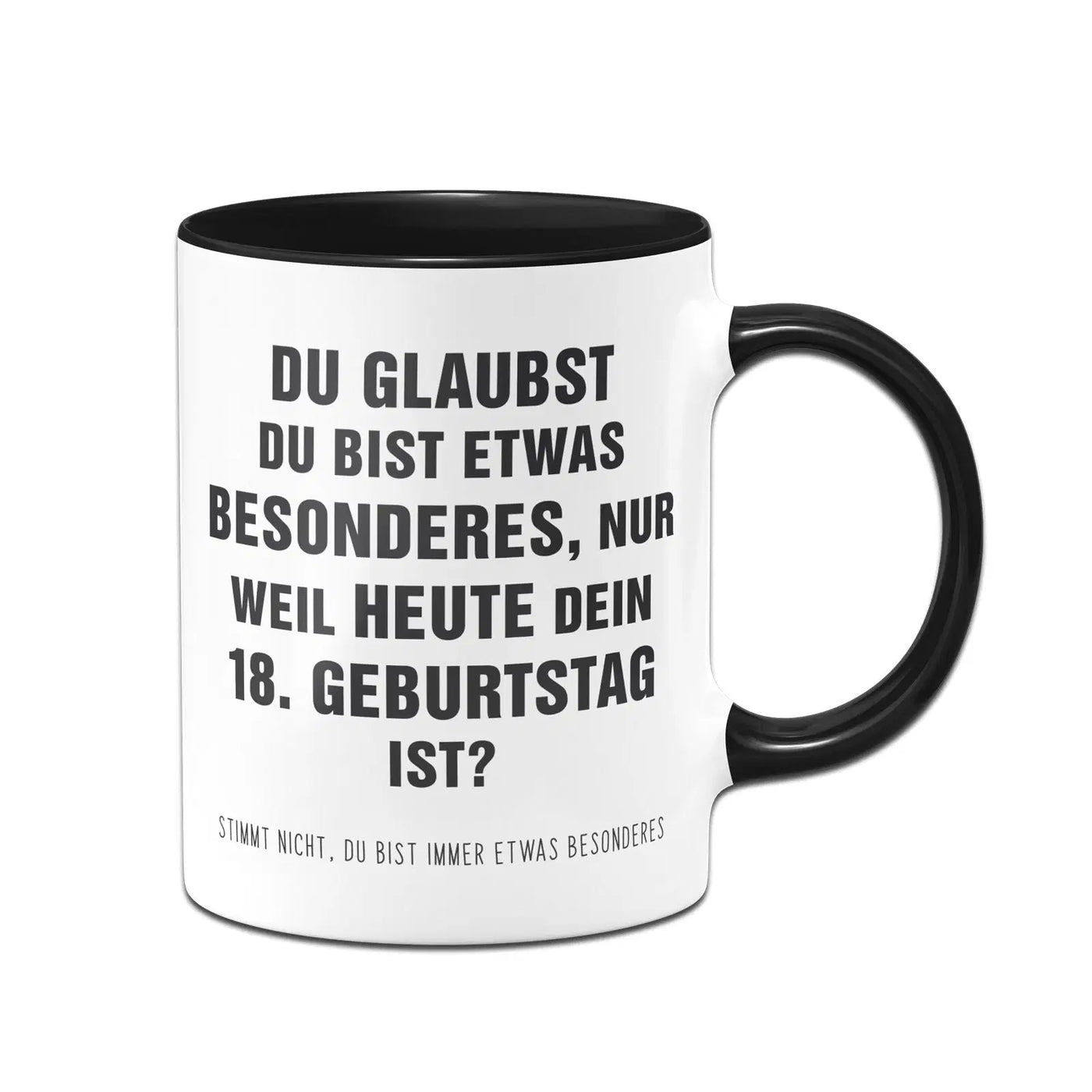 Bild: Tasse - Du glaubst Du bist etwas Besonderes? 18. Geburtstag Geschenkidee