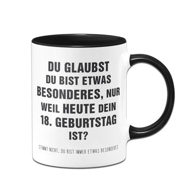 Bild: Tasse - Du glaubst Du bist etwas Besonderes? 18. Geburtstag Geschenkidee