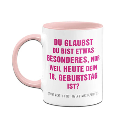 Bild: Tasse - Du glaubst Du bist etwas Besonderes? 18. Geburtstag Geschenkidee