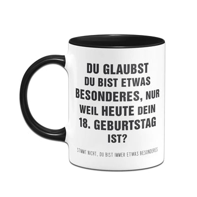 Bild: Tasse - Du glaubst Du bist etwas Besonderes? 18. Geburtstag Geschenkidee