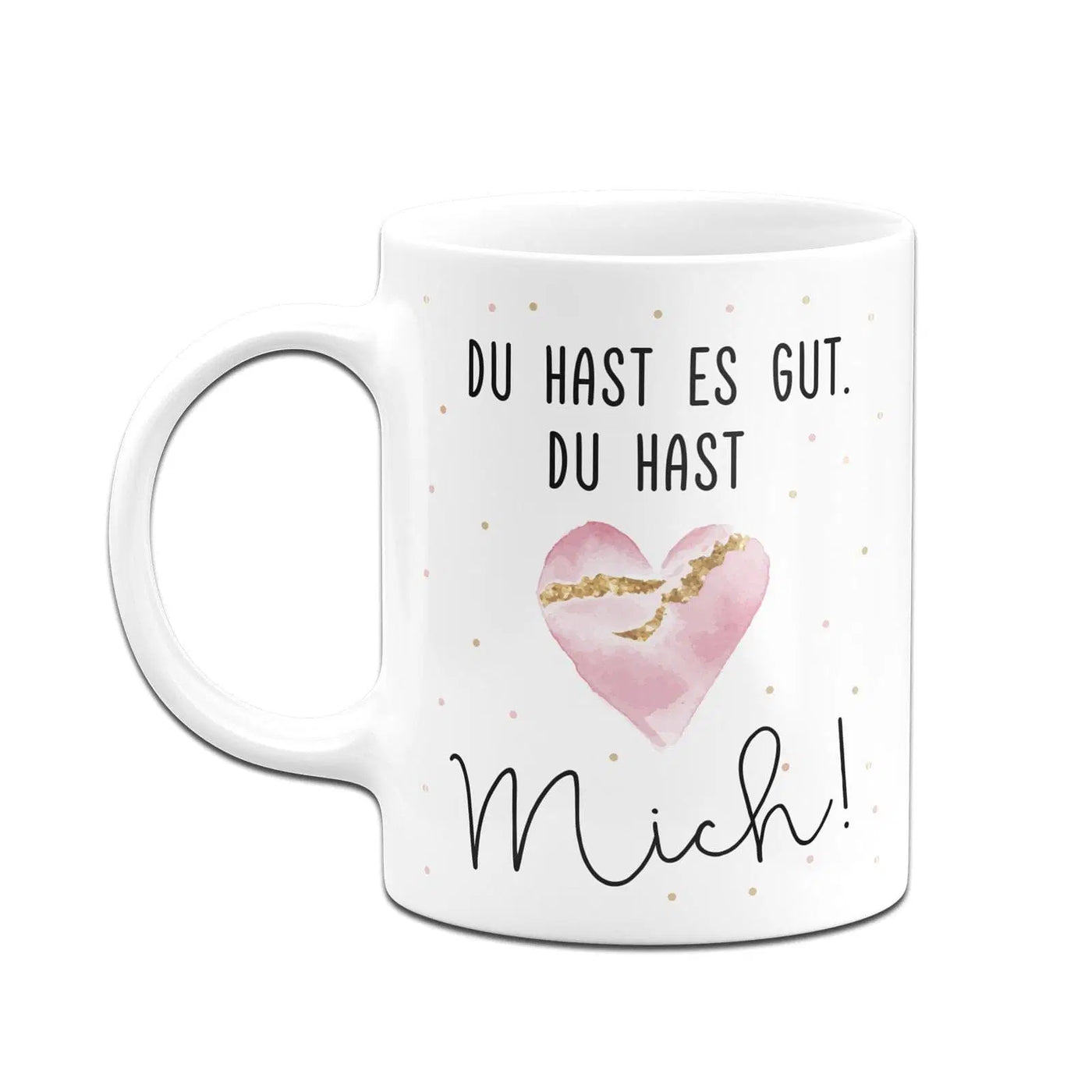 Bild: Tasse - Du hast es gut. Du hast mich! Geschenkidee