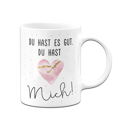 Bild: Tasse - Du hast es gut. Du hast mich! Geschenkidee