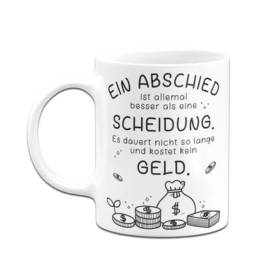 Bild: Tasse - Ein Abschied ist allemal besser als eine Scheidung. Geschenkidee