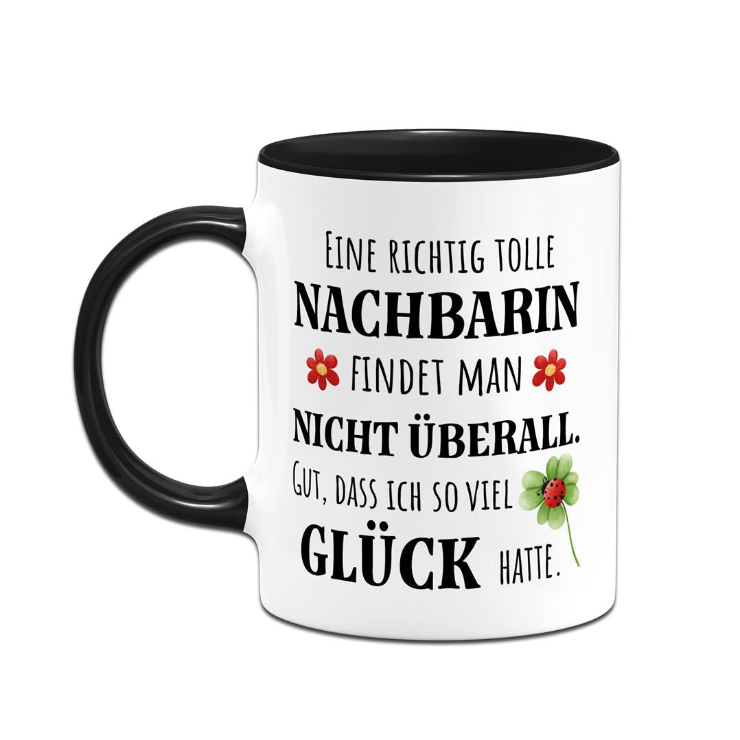 Tasse - Eine richtig tolle Nachbarin findet man nicht überall. Gut, dass ich so viel Glück hatte.