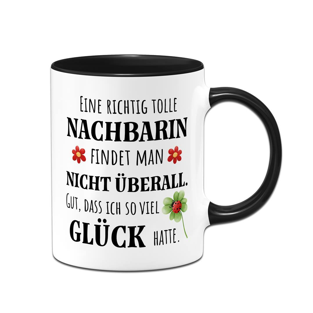 Tasse - Eine richtig tolle Nachbarin findet man nicht überall. Gut, dass ich so viel Glück hatte.