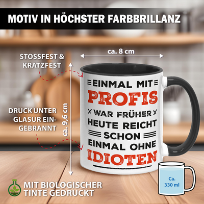 Tasse - Einmal mit Profis war früher. Heute ohne Idioten. (Schriftzug)
