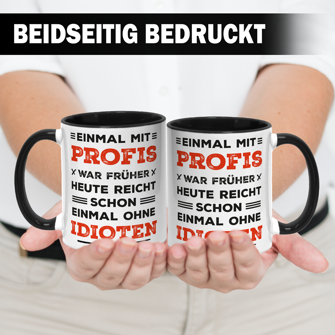 Tasse - Einmal mit Profis war früher. Heute ohne Idioten. (Schriftzug)