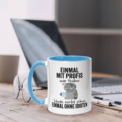 Tasse - Einmal mit Profis war früher. Heute reicht schon einmal ohne Idioten