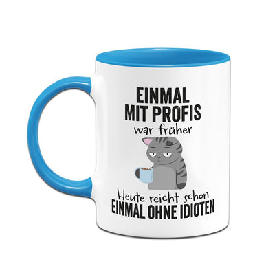 Tasse - Einmal mit Profis war früher. Heute reicht schon einmal ohne Idioten